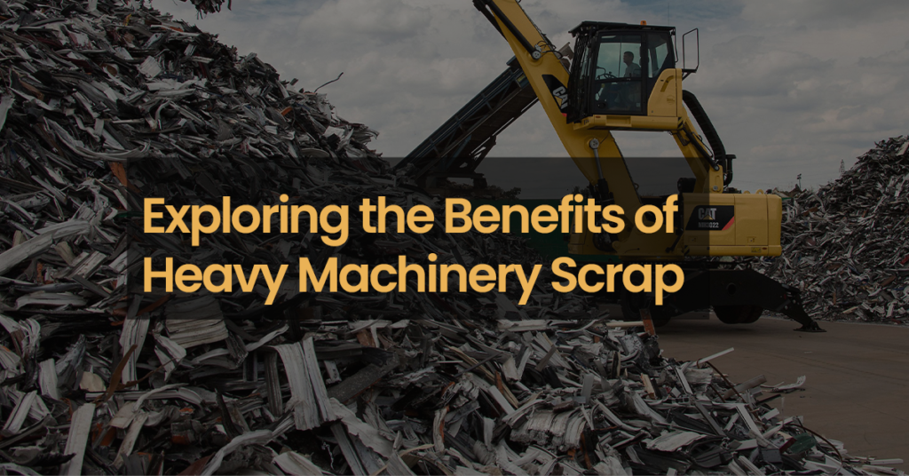 Exploring the Benefits of Heavy Machinery Scrap Recycling